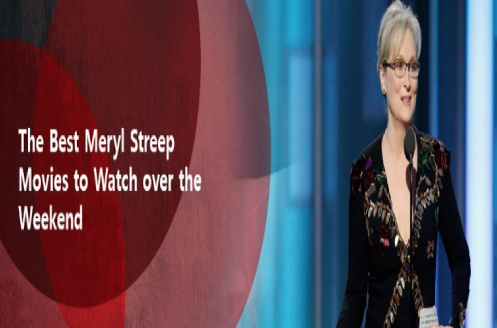 The Best Meryl Streep Movies to Watch Over the Weekend