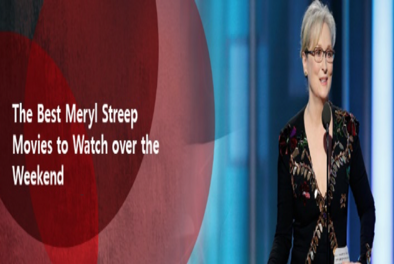 The Best Meryl Streep Movies to Watch Over the Weekend