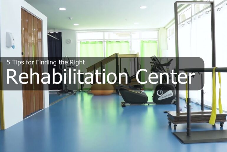 5 Tips for Finding the Right Rehabilitation Center